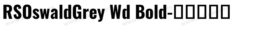 RSOswaldGrey Wd Bold字体转换